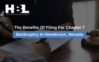 The Benefits Of Filing For Chapter 7 Bankruptcy In Henderson, Nevada
