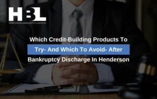 Which Credit-Building Products To Try- And Which To Avoid- After Bankruptcy Discharge In Henderson