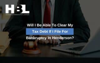 Will I Be Able To Clear My Tax Debt If I File For Bankruptcy In Henderson?
