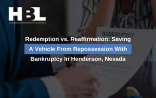 Redemption vs. Reaffirmation: Saving A Vehicle From Repossession With Bankruptcy In Henderson, Nevada